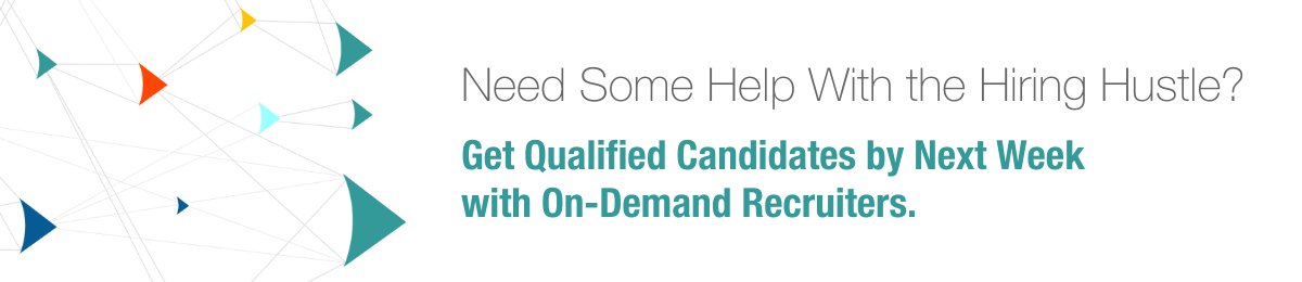 Need some help with the hiring hustle? Get Qualified Candidates by Next Week with On-Demand Recruiters.